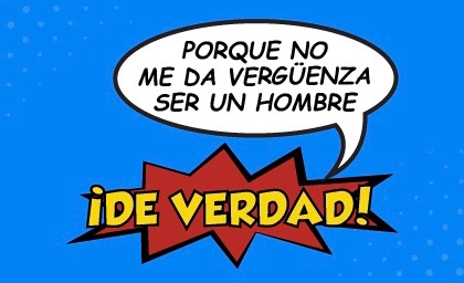 “Sin vergüenza, de ser un hombre de verdad”