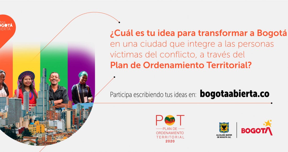 ¿Cuál es tu idea para transformar a Bogotá en una ciudad que integre a las personas víctimas del conflicto a través del Plan de Ordenamiento Territorial?