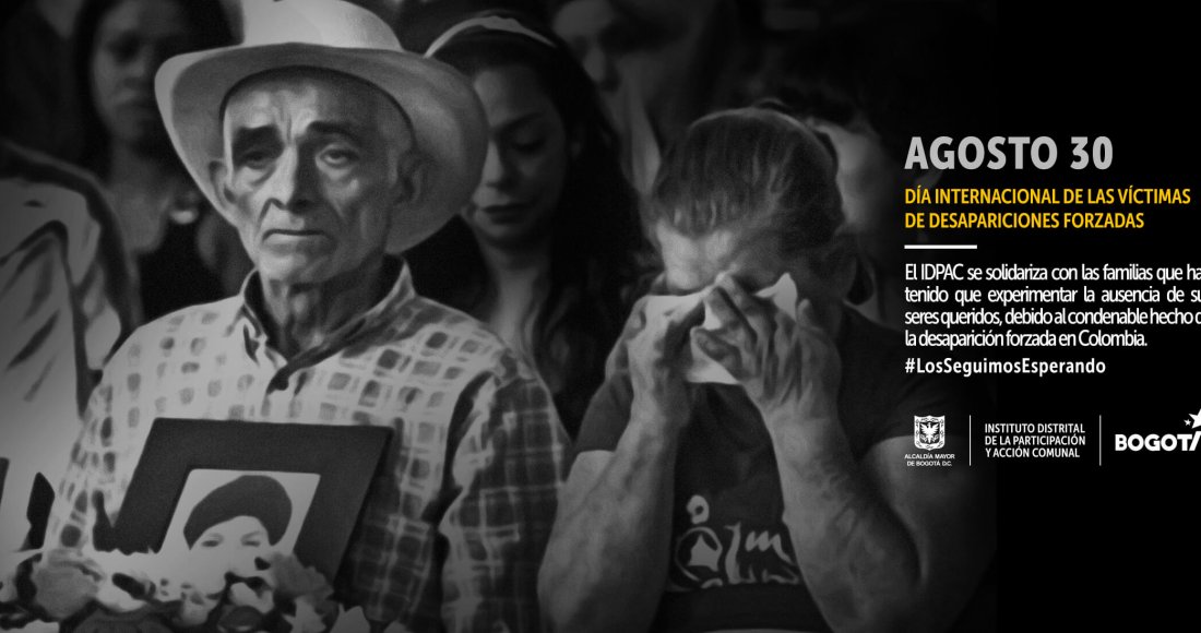 Desde el Instituto Distrital de la Participación y Acción Comunal (IDPAC) y su equipo de Víctimas del Conflicto Armado de la Subdirección de Fortalecimiento de la Organización Social, hacemos extensivo un mensaje de solidaridad a todas aquellas personas y familias que llevan mucho tiempo sin ver a sus seres queridos.