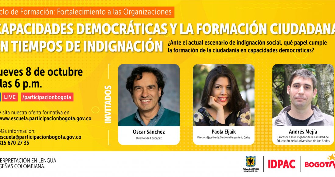 desde la Escuela de Participación del Instituto Distrital de la Participación y Acción Comunal (IDPAC), invitamos a toda la ciudadanía a conectarse el jueves 08 de octubre a las 06:00 p.m. al conversatorio ‘Capacidades Democráticas y la Formación Ciudadana en Tiempos de Indignación’